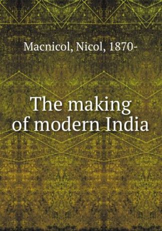 Nicol Macnicol The making of modern India