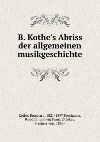 Bernhard Kothe B. Kothe.s Abriss der allgemeinen musikgeschichte