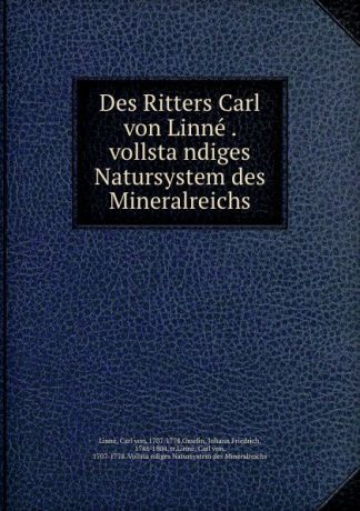 Carl von Linné Des Ritters Carl von Linne . vollstandiges Natursystem des Mineralreichs