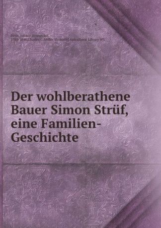Johann Evangelist Fürst Der wohlberathene Bauer Simon Struf, eine Familien-Geschichte .