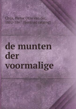 Pieter Otto van der Chijs de munten der voormalige