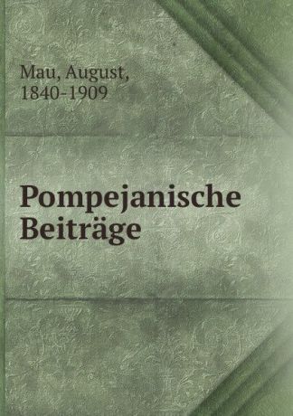 August Mau Pompejanische Beitrage