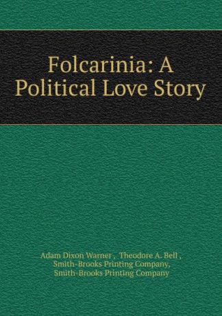 Adam Dixon Warner Folcarinia: A Political Love Story
