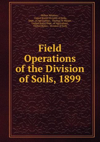 Milton Whitney Field Operations of the Division of Soils, 1899