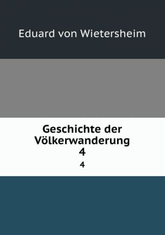 Eduard von Wietersheim Geschichte der Volkerwanderung. 4