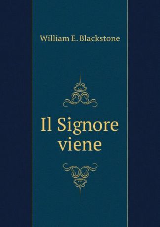 William E. Blackstone Il Signore viene