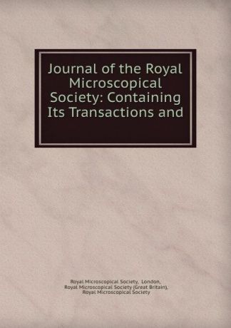 Journal of the Royal Microscopical Society: Containing Its Transactions and .