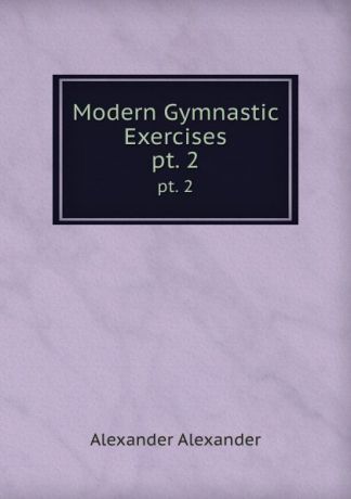 Alexander Alexander Modern Gymnastic Exercises. pt. 2