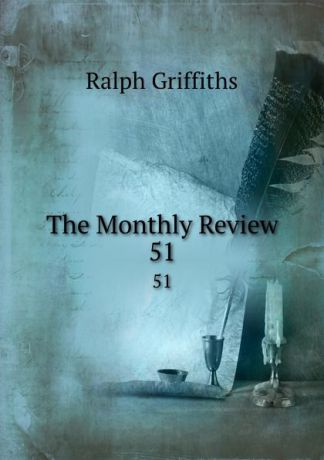 Ralph Griffiths The Monthly Review. 51