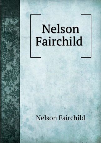 Nelson Fairchild Nelson Fairchild .