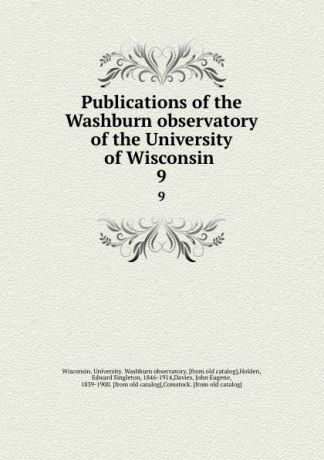 Publications of the Washburn observatory of the University of Wisconsin . 9