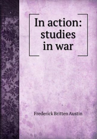 Frederick Britten Austin In action: studies in war