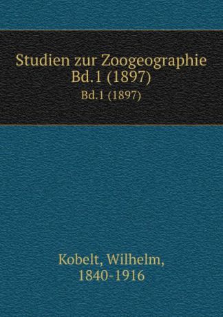 Wilhelm Kobelt Studien zur Zoogeographie. Bd.1 (1897)