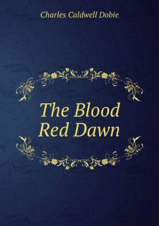 Charles Caldwell Dobie The Blood Red Dawn