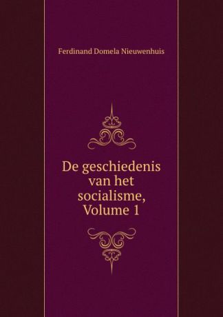 Ferdinand Domela Nieuwenhuis De geschiedenis van het socialisme, Volume 1