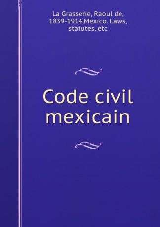 Raoul de La Grasserie Code civil mexicain