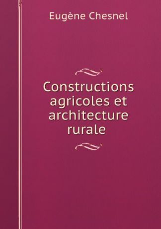 Eugène Chesnel Constructions agricoles et architecture rurale .