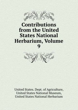 Contributions from the United States National Herbarium, Volume 9