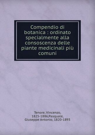 Vincenzo Tenore Compendio di botanica : ordinato specialmente alla consoscenza delle piante medicinali piu comuni