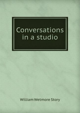 William Wetmore Story Conversations in a studio