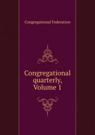 Congregational quarterly, Volume 1