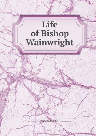 John Nicholas Norton Life of Bishop Wainwright
