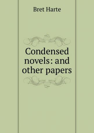 Bret Harte Condensed novels: and other papers