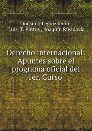 Onésimo Leguizamón Derecho internacional: Apuntes sobre el programa oficial del 1er. Curso .
