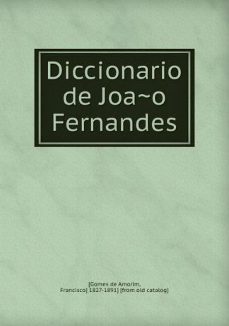 Gomes de Amorim Diccionario de Joao Fernandes