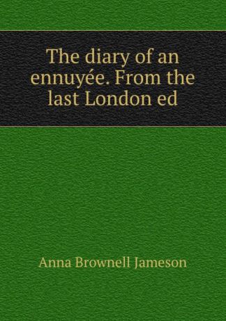 Jameson The diary of an ennuyee. From the last London ed
