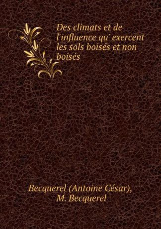 Antoine César Des climats et de l.influence qu. exercent les sols boises et non boises