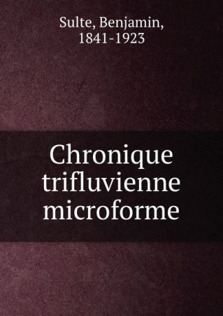 Benjamin Sulte Chronique trifluvienne microforme