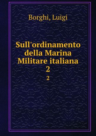 Luigi Borghi Sull.ordinamento della Marina Militare italiana. 2