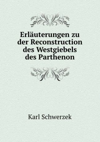 Karl Schwerzek Erlauterungen zu der Reconstruction des Westgiebels des Parthenon
