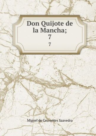 Saavedra Miguel Cervantes Don Quijote de la Mancha;. 7