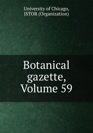 Botanical gazette, Volume 59