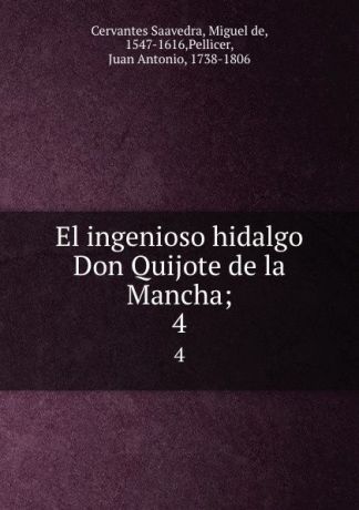 Miguel de Cervantes Saavedra El ingenioso hidalgo Don Quijote de la Mancha;. 4