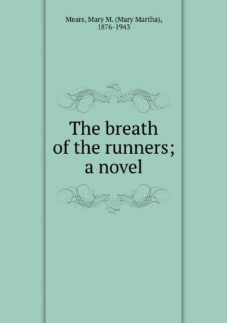 Mary Martha Mears The breath of the runners; a novel