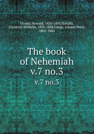 Howard Crosby The book of Nehemiah. v.7 no.3