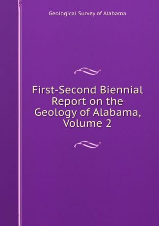 Geological Survey of Alabama First-Second Biennial Report on the Geology of Alabama, Volume 2
