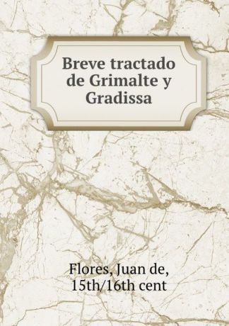 Juan de Flores Breve tractado de Grimalte y Gradissa