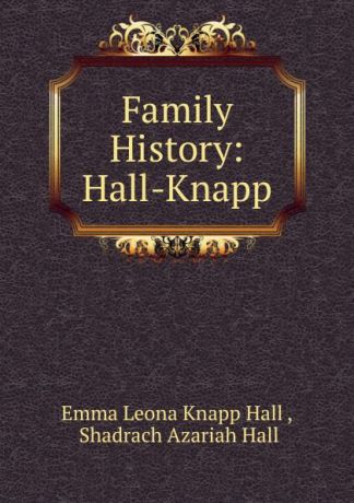 Emma Leona Knapp Hall Family History: Hall-Knapp