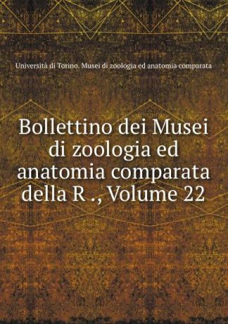 Bollettino dei Musei di zoologia ed anatomia comparata della R ., Volume 22