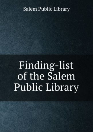 Salem Public Library Finding-list of the Salem Public Library
