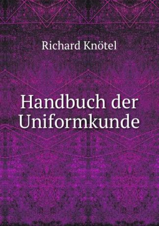 Richard Knötel Handbuch der Uniformkunde