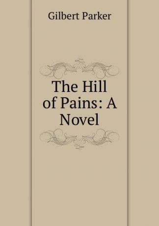 Parker Gilbert The Hill of Pains: A Novel