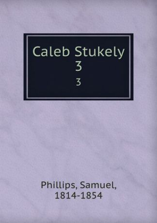 Samuel Phillips Caleb Stukely. 3
