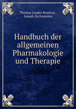 Thomas Lauder Brunton Handbuch der allgemeinen Pharmakologie und Therapie