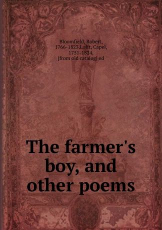 Robert Bloomfield The farmer.s boy, and other poems