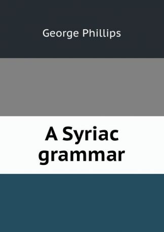 George Phillips A Syriac grammar